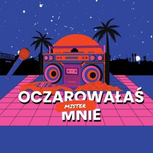 MISTER - Oczarowałaś mnie