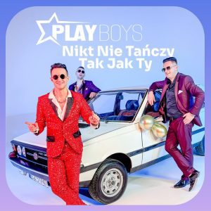 PLAYBOYS - Nikt nie tańczy tak jak Ty