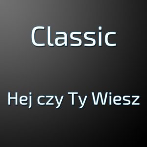 CLASSIC - Hej czy Ty wiesz