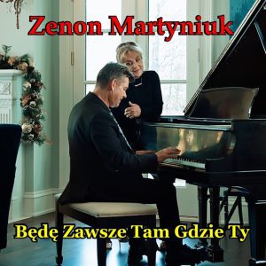 ZENON MARTYNIUK - Będę zawsze tam gdzie Ty