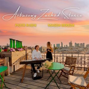 MAGDA BEREDA & PIOTR RUBIK - Arbuzowy zachód słońca