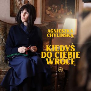 AGNIESZKA CHYLIŃSKA - Kiedyś do Ciebie wrócę