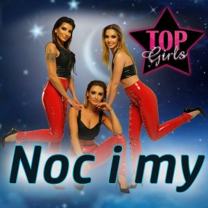 TOP GIRLS - Noc i my