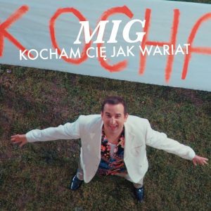 MIG - Kocham Cię jak wariat
