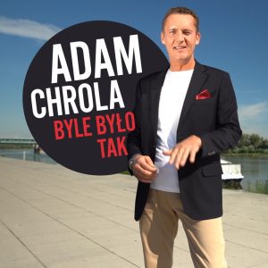 ADAM CHROLA - Byle było tak