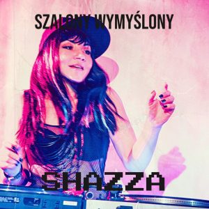 SHAZZA - Szalony wymyślony