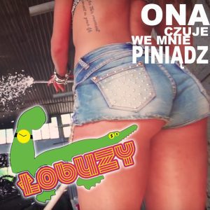 ŁOBUZY - Ona czuje we mnie piniądz