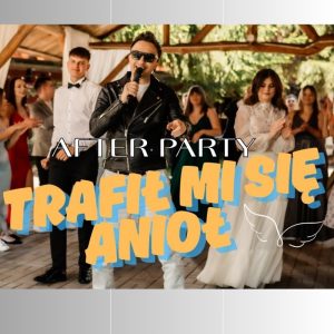 AFTER PARTY - Trafił mi się anioł