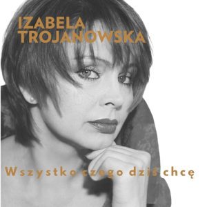 IZABELA TROJANOWSKA - Wszystko czego dziś chcę (band edit)