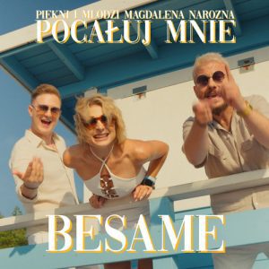PIĘKNI I MŁODZI Magdalena Narożna - Pocałuj mnie (BESAME)