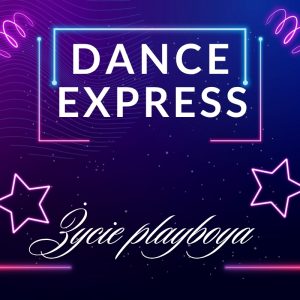 DANCE EXPRESS - Życie playboya (Jak Ty na imię masz)