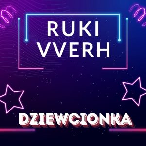 RUKI VVERH - Dziewcionka