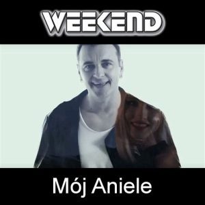 WEEKEND - Mój Aniele 2018