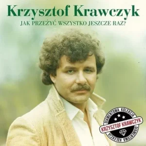KRZYSZTOF KRAWCZYK - Jak przeżyć wszystko jeszcze raz
