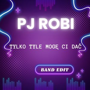 PJ Robi - Tylko tyle mogę Ci dać (Band Edit)
