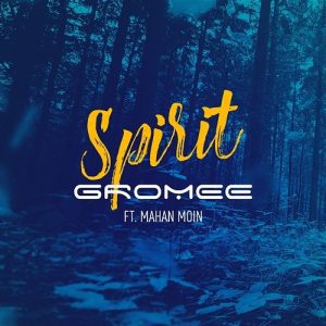 GROMEE - Spirit ft. Mahan Moin