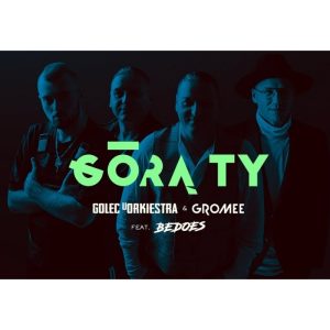GROMEE & GOLEC uORKIESTRA - Górą Ty