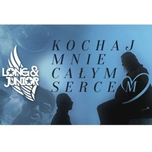 LONG & JUNIOR - Kochaj mnie całym sercem