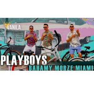 PLAYBOYS - Bahamy, Morze, Miami