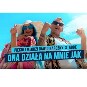 PIĘKNI I MŁODZI DAWID NAROŻNY x AGBE - Ona działa na mnie jak