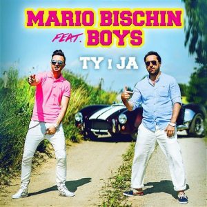MARIO BISCHIN feat BOYS - TY I JA