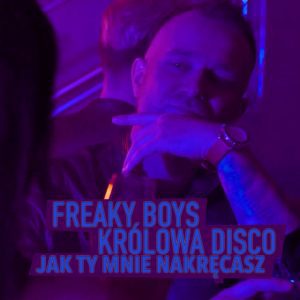 FREAKY BOYS vs. KRÓLOWA DISCO - Jak Ty mnie nakręcasz