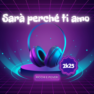 RICCHI E POVERI - Sarà perché ti amo 2k25