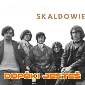 SKALDOWIE - Dopóki jesteś