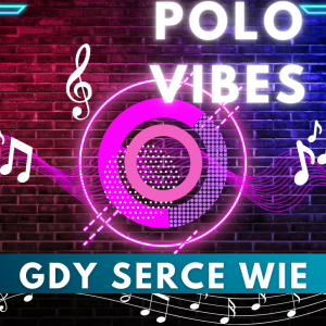 POLO VIBES - Gdy serce wie
